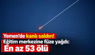 Yemen’de Kanlı Saldırı! Eğitim Merkezine Füze Yağdı: En Az 53 Ölü