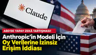ABD’de Yapay Zekâ Tartışması! Anthropic’in Modeli İçin Oy Verilerine İzinsiz Erişim İddiası