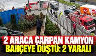 2 araca çarpan kamyon bahçeye düştü: 2 yaralı