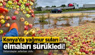 Konya’da yağmur suları elmaları sürükledi! Vatandaşlar seferber oldu