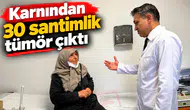 Karnından 30 santimlik tümör çıktı