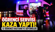Öğrenci servisi kaza yaptı! 12 öğrenci hastaneye götürüldü