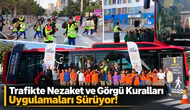 Trafikte Nezaket ve Görgü Kuralları Uygulamaları Sürüyor!