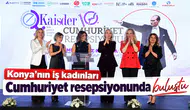 Konya'nın iş kadınları Cumhuriyet resepsiyonunda buluştu