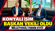 Konyalı isim Başkan Vekili oldu: Milletvekili tebrik etti!