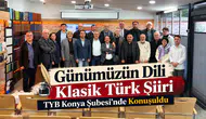 GÜNÜMÜZÜN DİLİ KLASİK TÜRK ŞİİRİ TYB KONYA ŞUBESİ’NDE KONUŞULDU