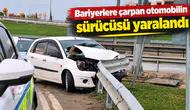 Bariyerlere çarpan otomobilin sürücüsü yaralandı