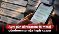 Aynı gün akrabasına 45 mesaj gönderen sanığa hapis cezası