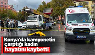 Konya'da kamyonetin çarptığı kadın hayatını kaybetti