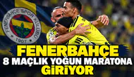 Fenerbahçe 8 maçlık yoğun maratona giriyor