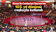 Konya'da Cumhuriyet Bayramı'nın 103. Yıl Dönümü coşkuyla kutlandı
