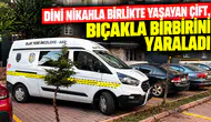 Dini nikahla birlikte yaşayan çift, bıçakla birbirini yaraladı