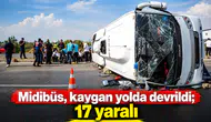 Midibüs, kaygan yolda devrildi; 17 yaralı
