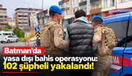 Batman'da yasa dışı bahis operasyonu: 102 şüpheli yakalandı!