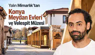 Yalın Mimarlık’tan Konya Meydan Evleri ve Velespit Müzesi
