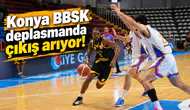 Konya BBSK deplasmanda çıkış arıyor