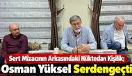 Sert Mizacının Arkasındaki Nüktedan Kişilik; Osman Yüksel Serdengeçti