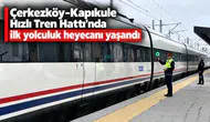 Çerkezköy-Kapıkule Hızlı Tren Hattı'nda ilk yolculuk heyecanı yaşandı