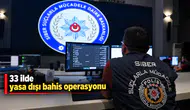 33 ilde yasa dışı bahis operasyonu