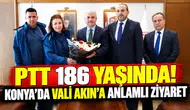 PTT 186 yaşında! Konya’da Vali Akın’a anlamlı ziyaret