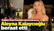 Kubilay Kaan Kundakçı davasında karar: Aleyna Kalaycıoğlu beraat etti