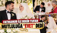 FATMANUR İLE BEKİR TUFAN MUTLULUĞA “EVET” DEDİ