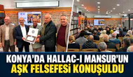 Konya’da Hallac-ı Mansur’un aşk felsefesi konuşuldu