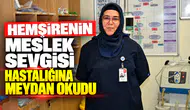 Hemşirenin meslek sevgisi hastalığına meydan okudu
