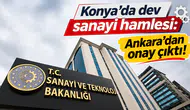 Konya'da dev sanayi hamlesi: Ankara'dan onay çıktı!