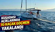 Kuşadası açıklarında 10 kaçak göçmen yakalandı