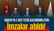 Konya'ya 2 dev tesis kazandırılıyor: imzalar atıldı!