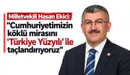 Milletvekili Hasan Ekici: "Cumhuriyetimizin köklü mirasını 'Türkiye Yüzyılı' ile taçlandırıyoruz"