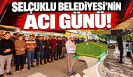 Selçuklu Belediyesi’nin acı günü!