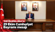 Vali İbrahim Akın’ın 29 Ekim Cumhuriyet Bayramı mesajı