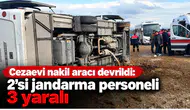 Cezaevi nakil, aracı devrildi: 2'si jandarma personeli 3 yaralı