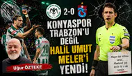 Uğur Özteke, Konyaspor-Trabzonspor karşılaşmasını değerlendirdi