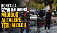 Konya’da seyir halindeki midibüs alevlere teslim oldu