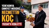 Yeni Konya Emniyet Müdürü Necmettin Koç Yozgat'a veda etti