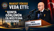 Maksut Yüksek veda etti: “Konya gönlümün en müstesna köşesinde”