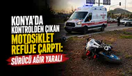 Konya’da kontrolden çıkan motosiklet refüje çarptı: Sürücü ağır yaralı