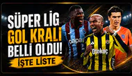 Süper Lig'de gol kralı belli oldu!