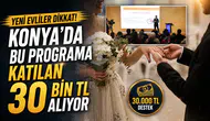 Yeni evliler dikkat! Konya’da bu programa katılan 30 bin TL alıyor