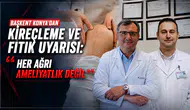 Kireçlenme ve fıtıkta doğru bilinen yanlışlar: “Her ağrı ameliyatlık değil”