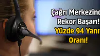 Çağrı merkezinde rekor başarı! Yüzde 94 yanıt oranı!