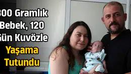 800 gramlık bebek, 120 gün kuvözle yaşama tutundu