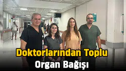 Doktorlarından toplu organ bağışı