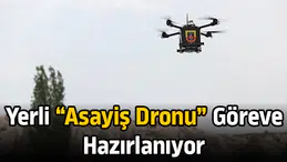 Yerli “asayiş dronu” göreve hazırlanıyor