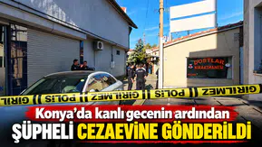 Konya'da kanlı gecenin ardından şüpheli cezaevine gönderildi