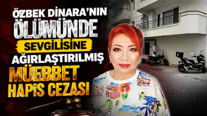 Özbek Dinara'nın ölümünde sevgilisine ağırlaştırılmış müebbet hapis cezası