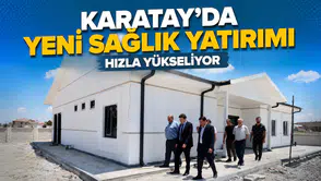 Karatay’da yeni sağlık yatırımı hızla yükseliyor